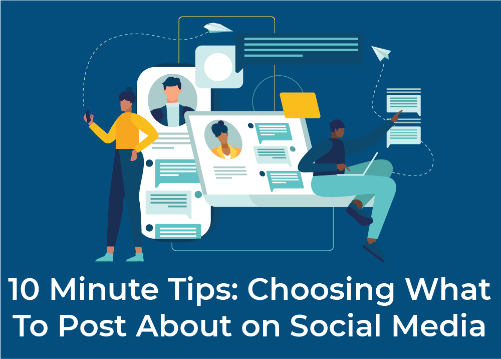 10 Minute Tips – Choosing What To Post About on Social Media